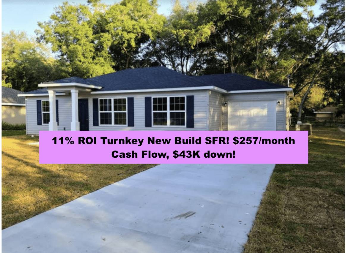 11 ROI Turnkey New Build SFR! 257/month Cash Flow, 43K down!Real